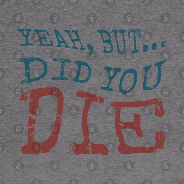 Yeah... But Did You Die? Vintage Gym Motivation by Km Singo